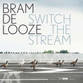 Bram De Looze: Switch the Stream - {VINYL LP}