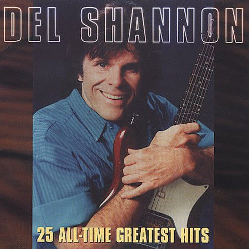 Del Shannon: 25 All-Time Greatest Hits - COMPACT DISCS