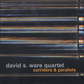 David Ware S. Quartet: Corridors and Parallels - COMPACT DISCS