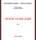 Shipp, Matthew / Swell, Steve: Space Cube Jazz - COMPACT DISCS