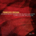 Francesco Crosara: Circular Motion - COMPACT DISCS