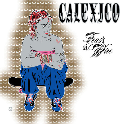 Calexico: Feast of Wire (Bonus Track Version) - {VINYL LP}