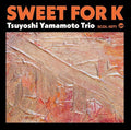 Tsuyoshi Yamamoto: Sweet for K - COMPACT DISCS