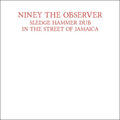 Niney the Observer: Sledge Hammer Dub In The Street Of Jamaica - {VINYL LP}