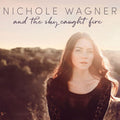 Nichole Wagner: And The Sky Caught Fire - COMPACT DISCS