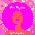 Pink Rhythm: An 80s Love Affair - {VINYL LP}