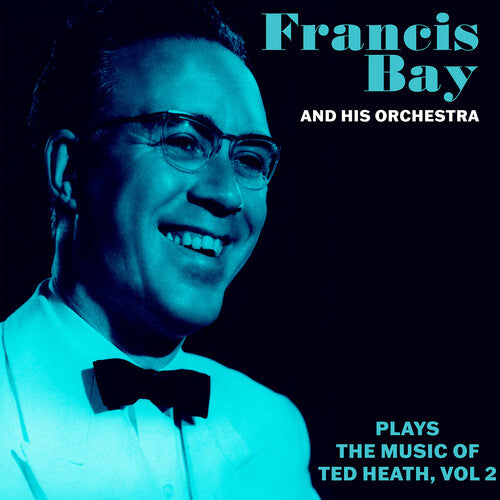 Bay, Francis & His Orchestra: Francis Bay and His Orchestra Plays the Music of Ted Heath Vol. 2 - COMPACT DISCS