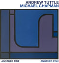 Tuttle, Andrew / Chapman, Michael: Another Tide, Another Fish - {VINYL LP}