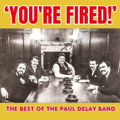 Paul Delay Band: You're Fired! The Best of The Paul Delay Band - COMPACT DISCS