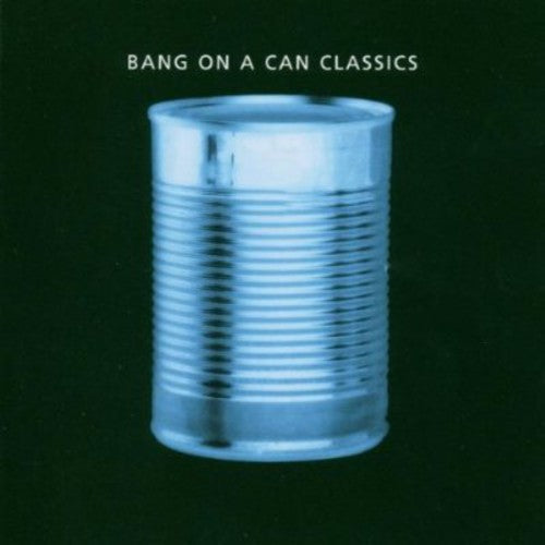 Bang on a Can: Classics - COMPACT DISCS