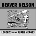 Beaver Nelson: Legends of the Super Heroes - COMPACT DISCS