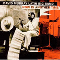 David Murray Latin Big Band: Now Is Another Time - COMPACT DISCS