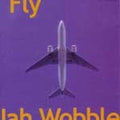 Jah Wobble: Fly - COMPACT DISCS