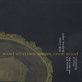 Intergalactic Contemporary Ensemble: Hard Weather Makes Good Wood - COMPACT DISCS
