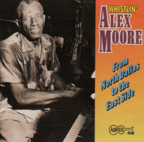 Whistlin' Alex Moore: From North Dallas to the East Side - COMPACT DISCS