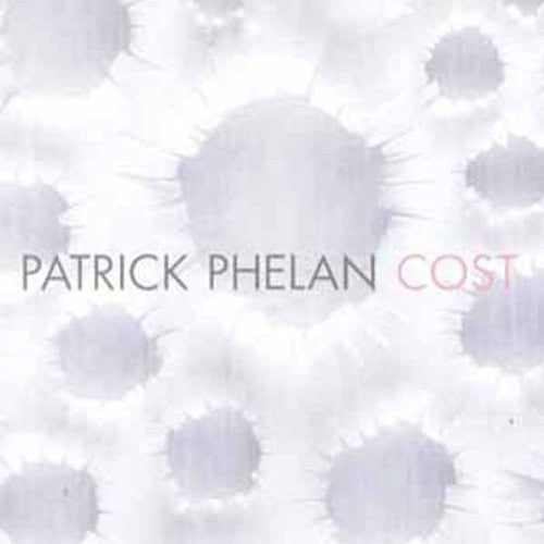 Patrick Phelan: Cost - COMPACT DISCS