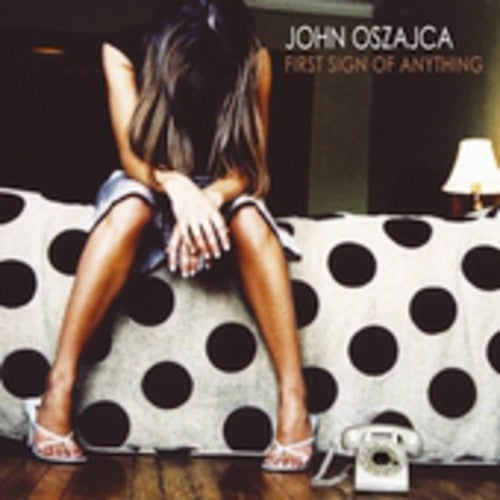 John Oszajca: First Sign of Anything - COMPACT DISCS