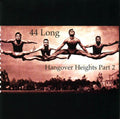 44 Long: Hangover Heights PT 2 - COMPACT DISCS