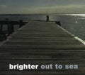 Brighter: Out to Sea - COMPACT DISCS